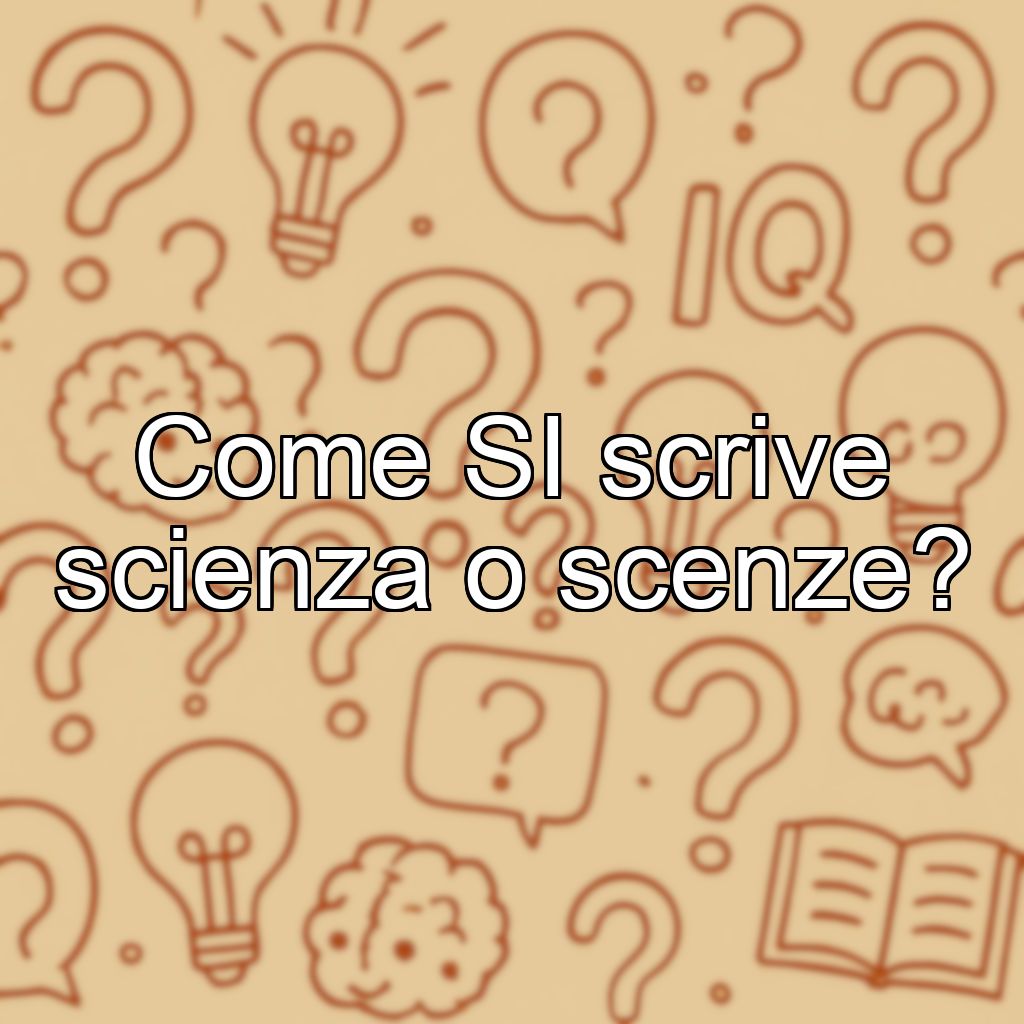 Come SI scrive scienza o scenze?