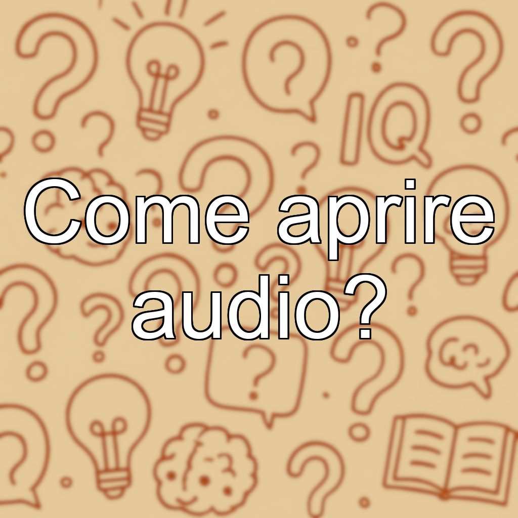 Come aprire audio?