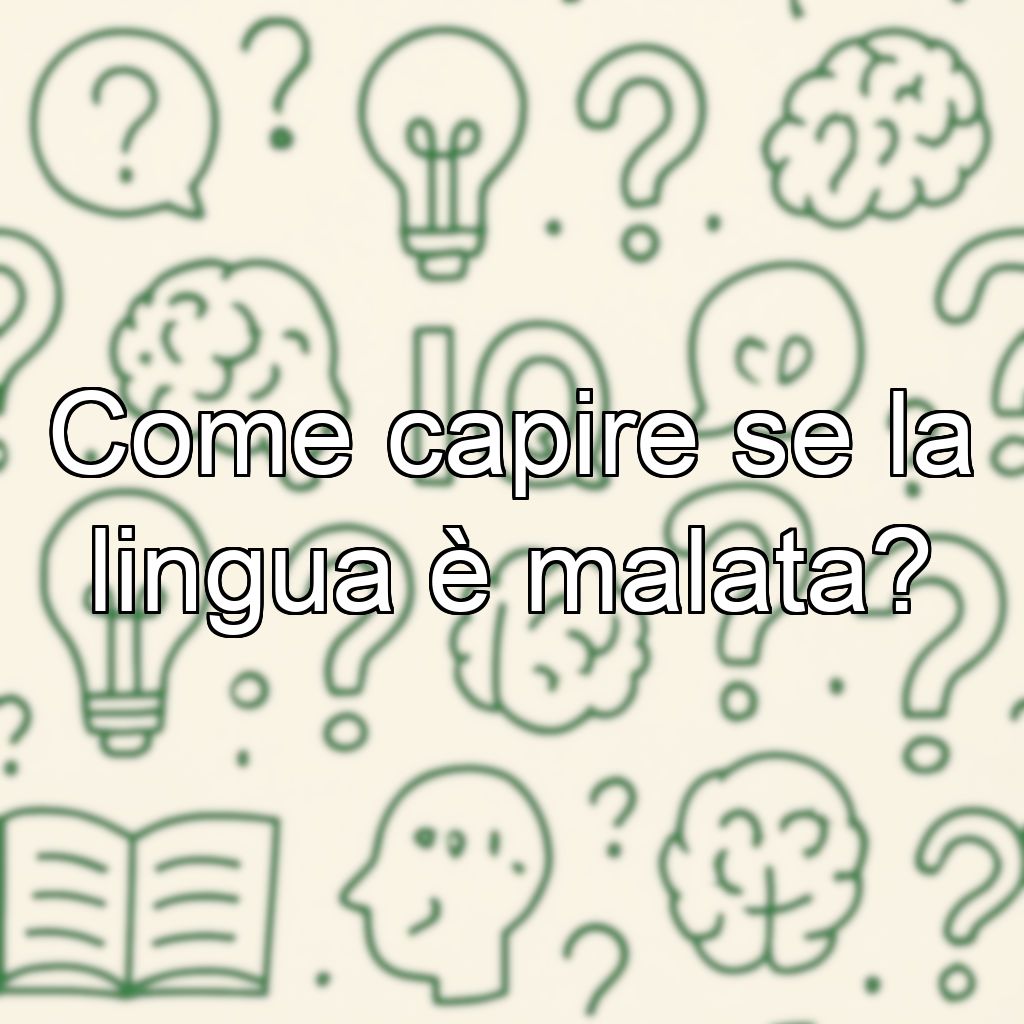 Come capire se la lingua è malata?