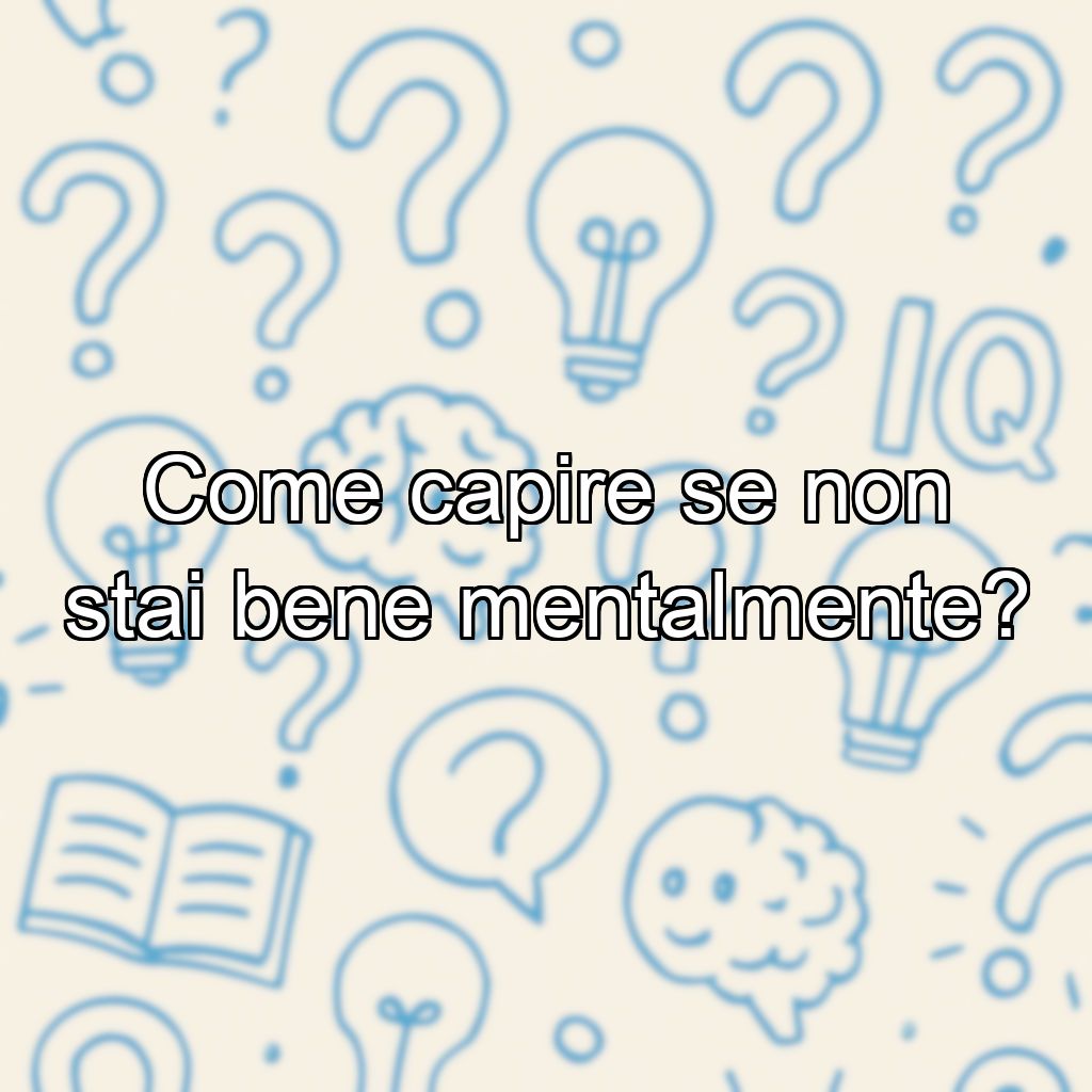 Come capire se non stai bene mentalmente?