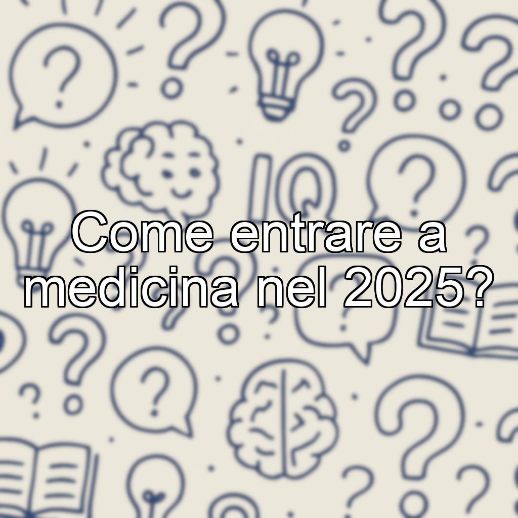 Come entrare a medicina nel 2025?