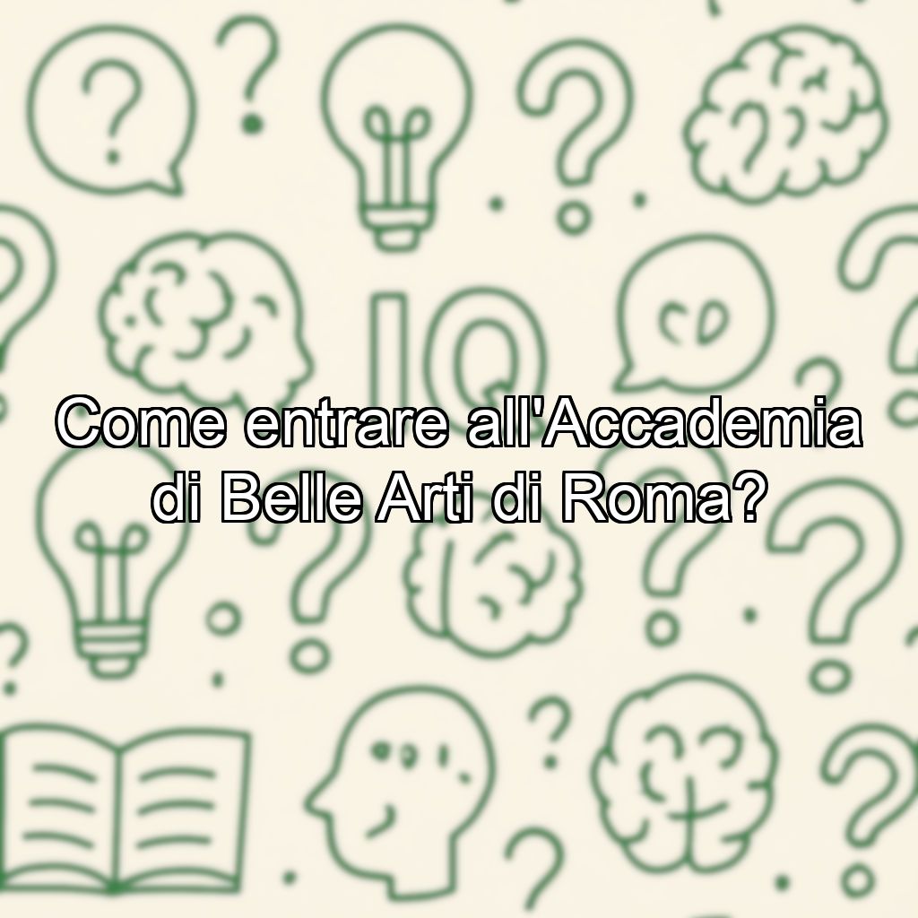 Come entrare all'Accademia di Belle Arti di Roma?