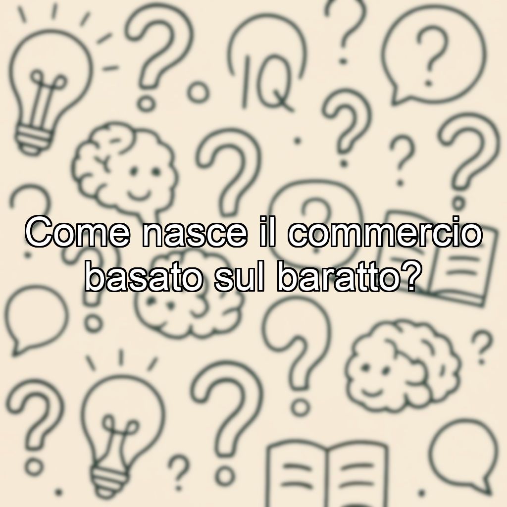 Come nasce il commercio basato sul baratto?