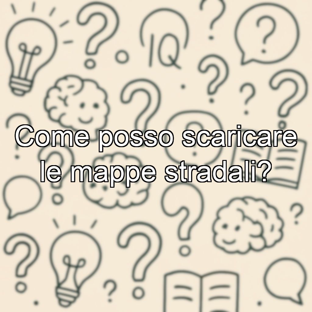 Come posso scaricare le mappe stradali?