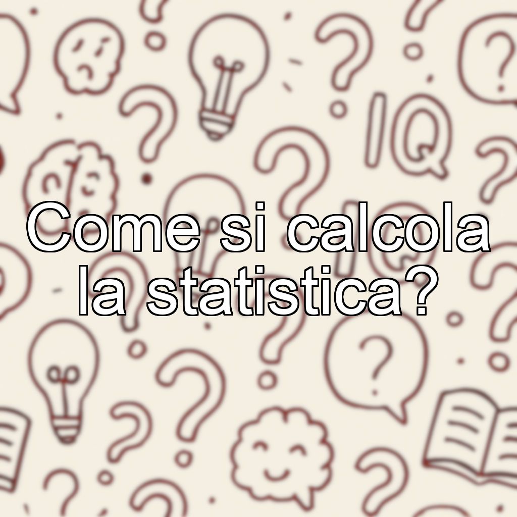 Come si calcola la statistica?