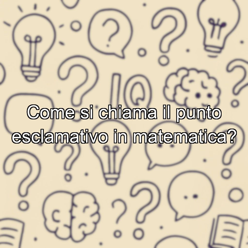 Come si chiama il punto esclamativo in matematica?