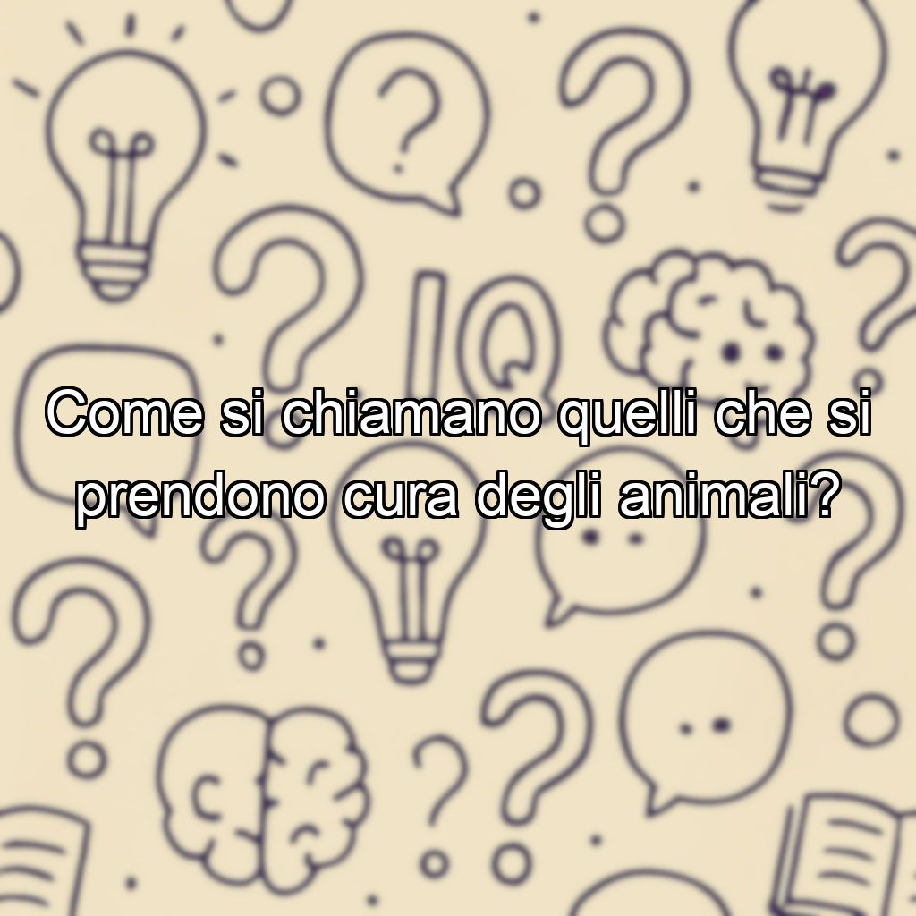 Come si chiamano quelli che si prendono cura degli animali?
