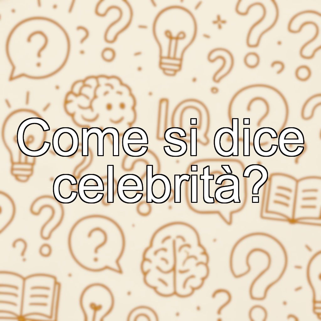 Come si dice celebrità?
