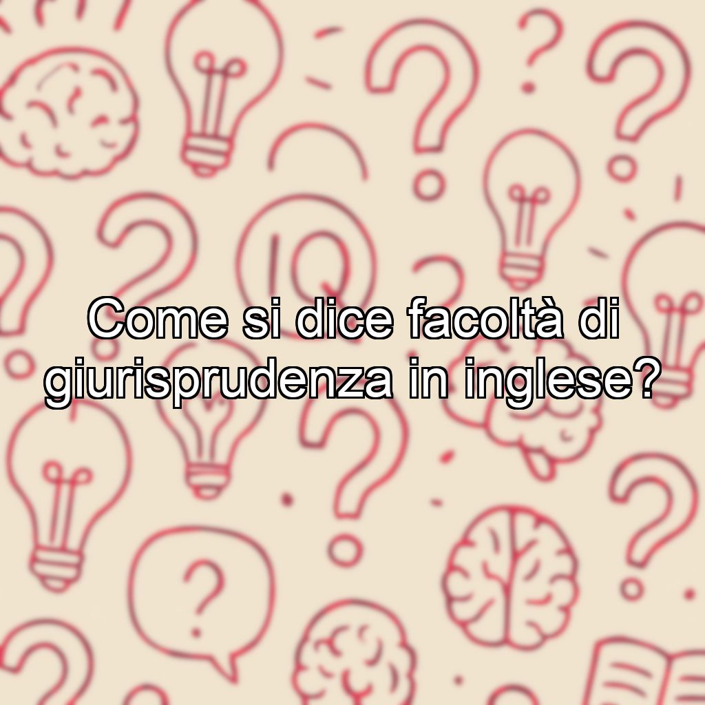 Come si dice facoltà di giurisprudenza in inglese?