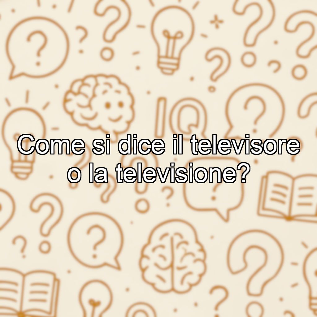 Come si dice il televisore o la televisione?
