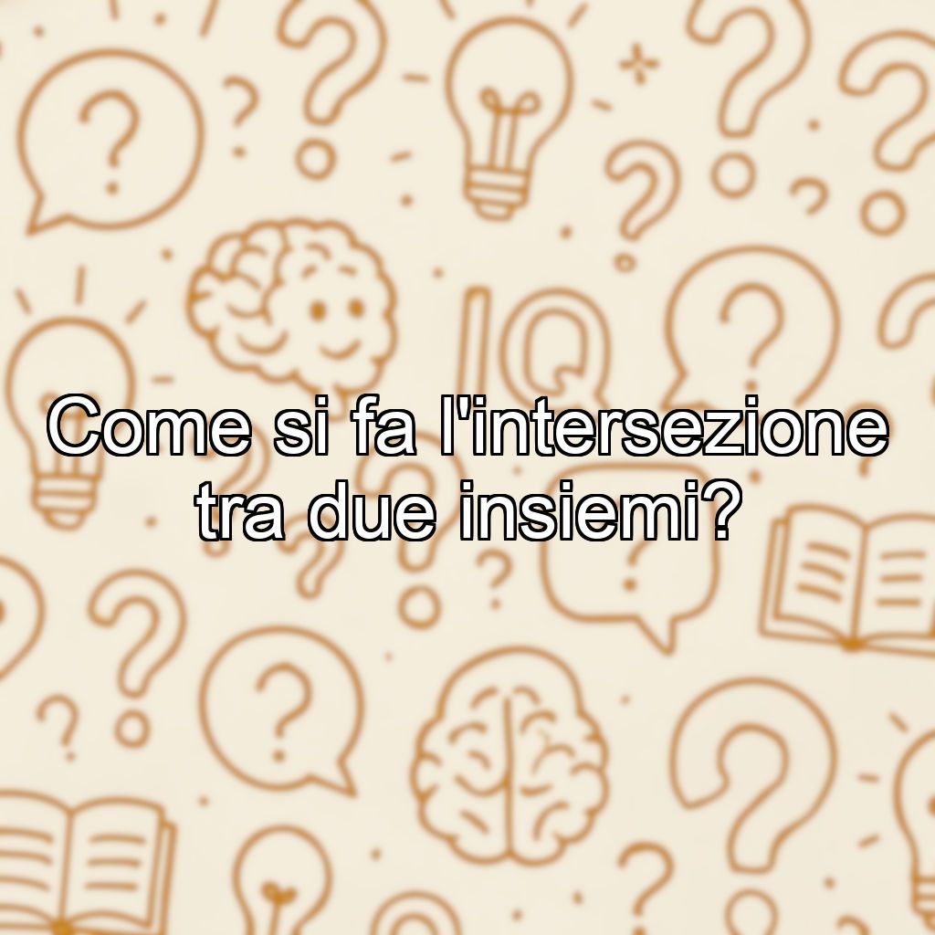 Come si fa l'intersezione tra due insiemi?