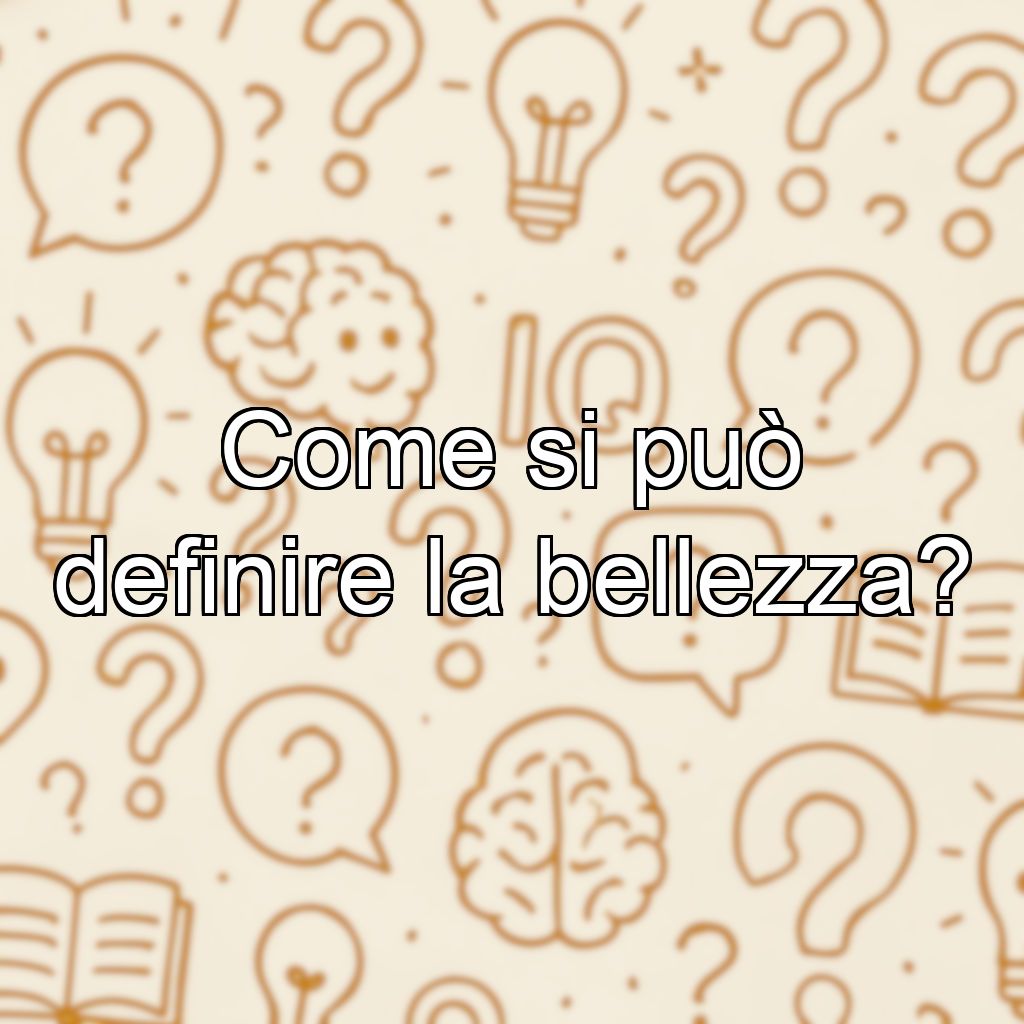 Come si può definire la bellezza?