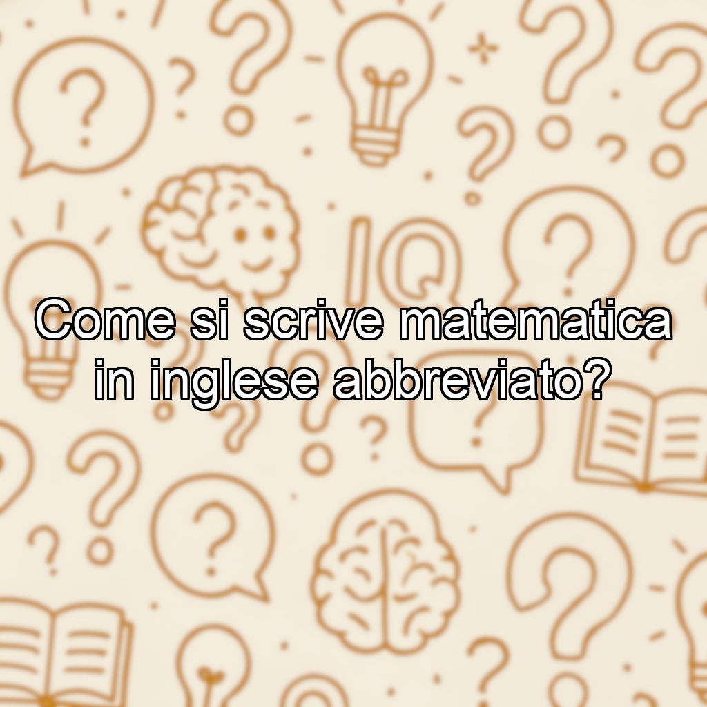 Come si scrive matematica in inglese abbreviato?