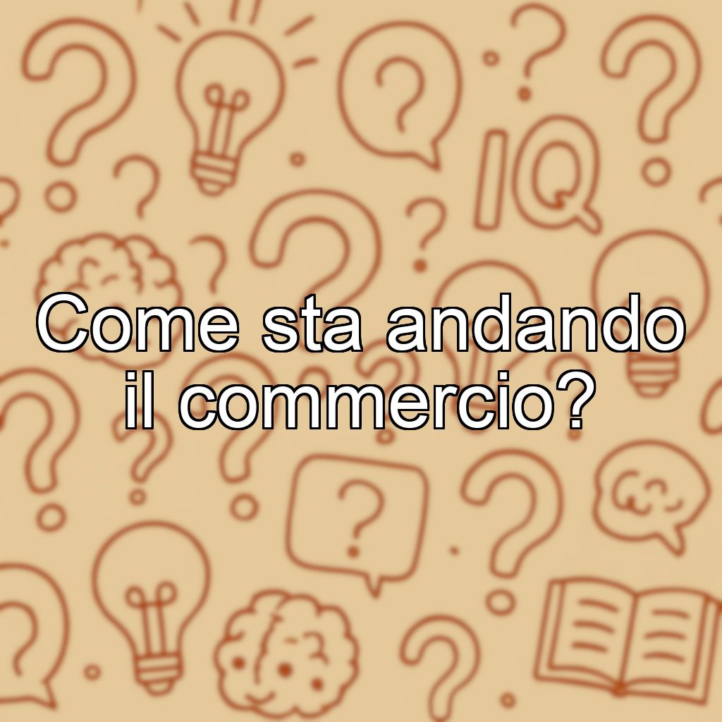 Come sta andando il commercio?