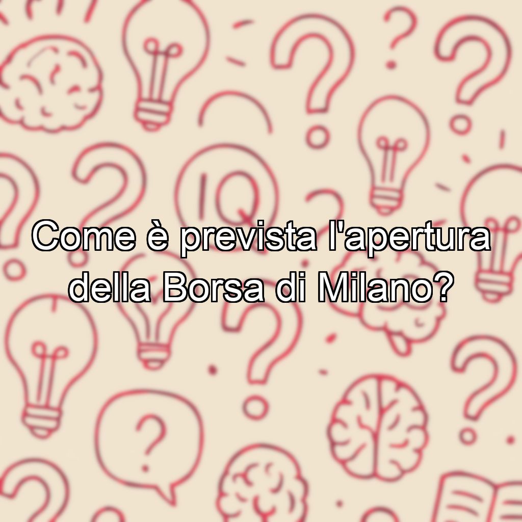 Come è prevista l'apertura della Borsa di Milano?