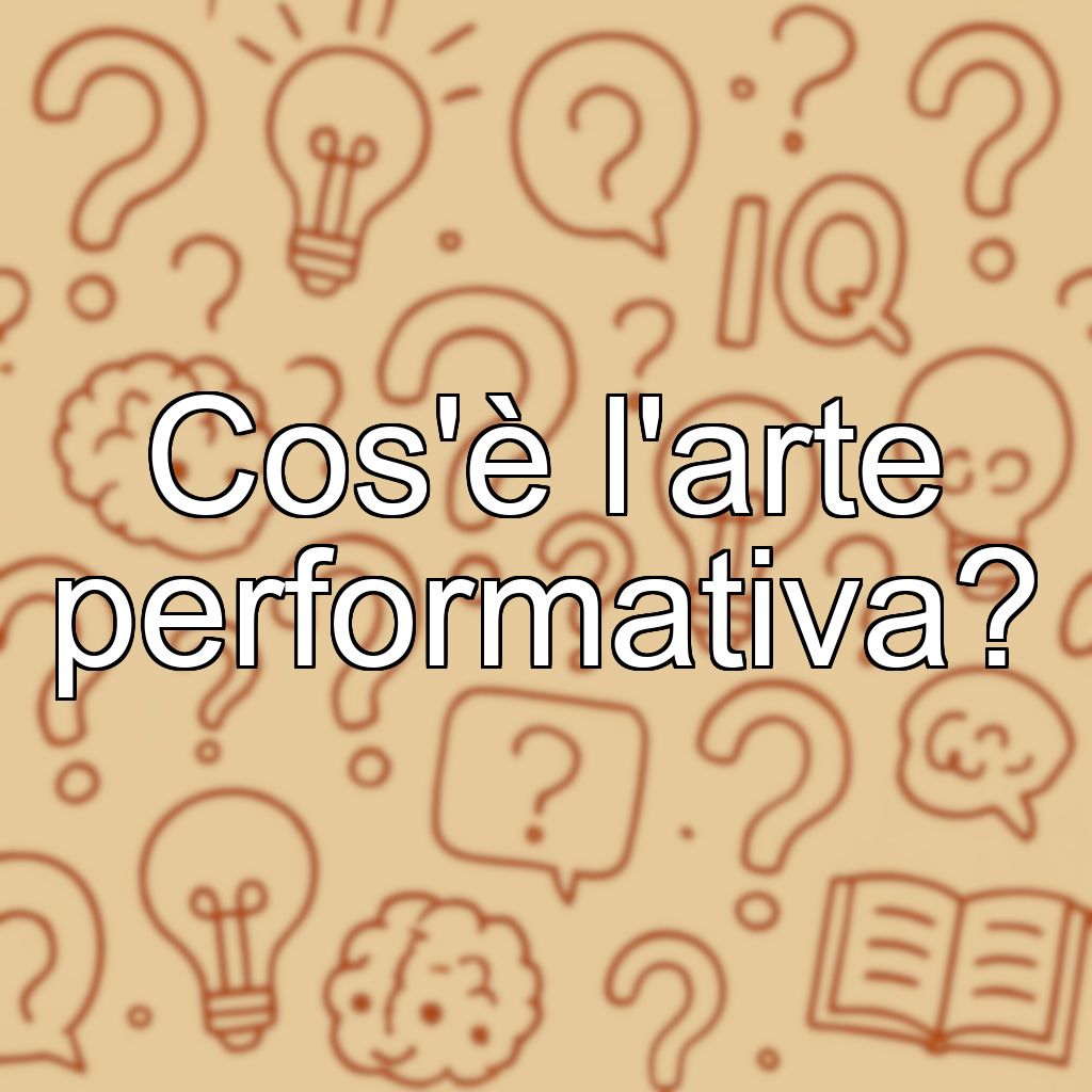 Cos'è l'arte performativa?