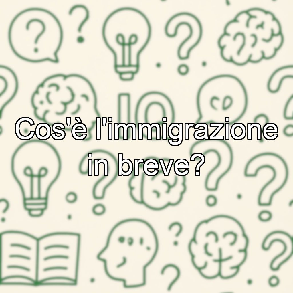 Cos'è l'immigrazione in breve?