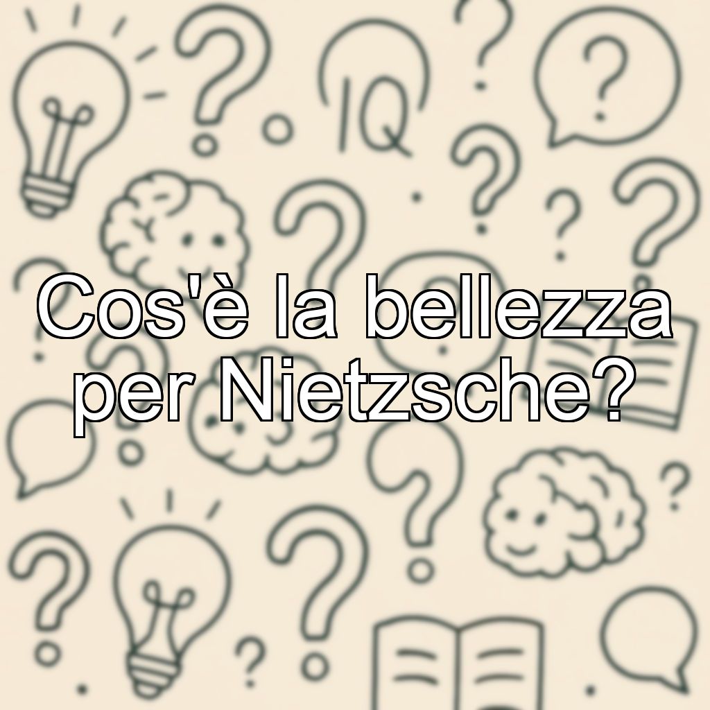Cos'è la bellezza per Nietzsche?