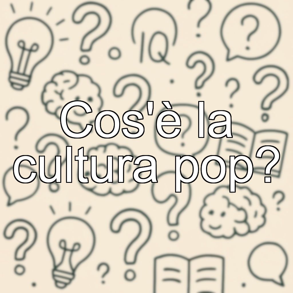 Cos'è la cultura pop?