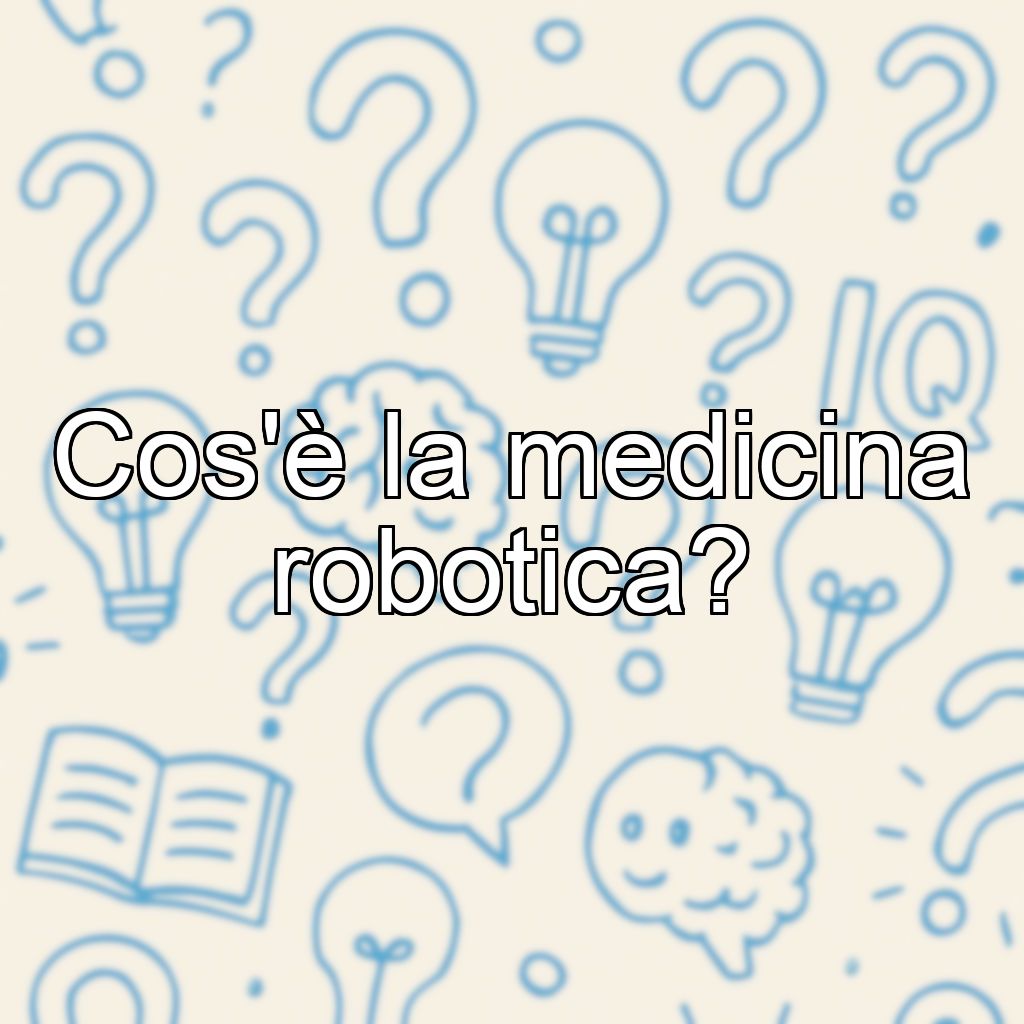 Cos'è la medicina robotica?