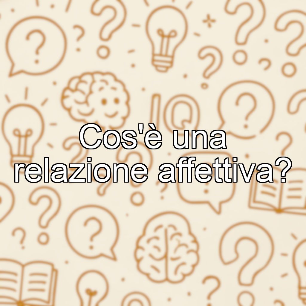 Cos'è una relazione affettiva?