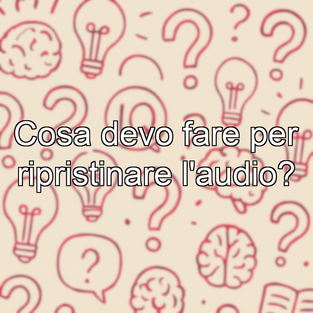 Cosa devo fare per ripristinare l'audio?