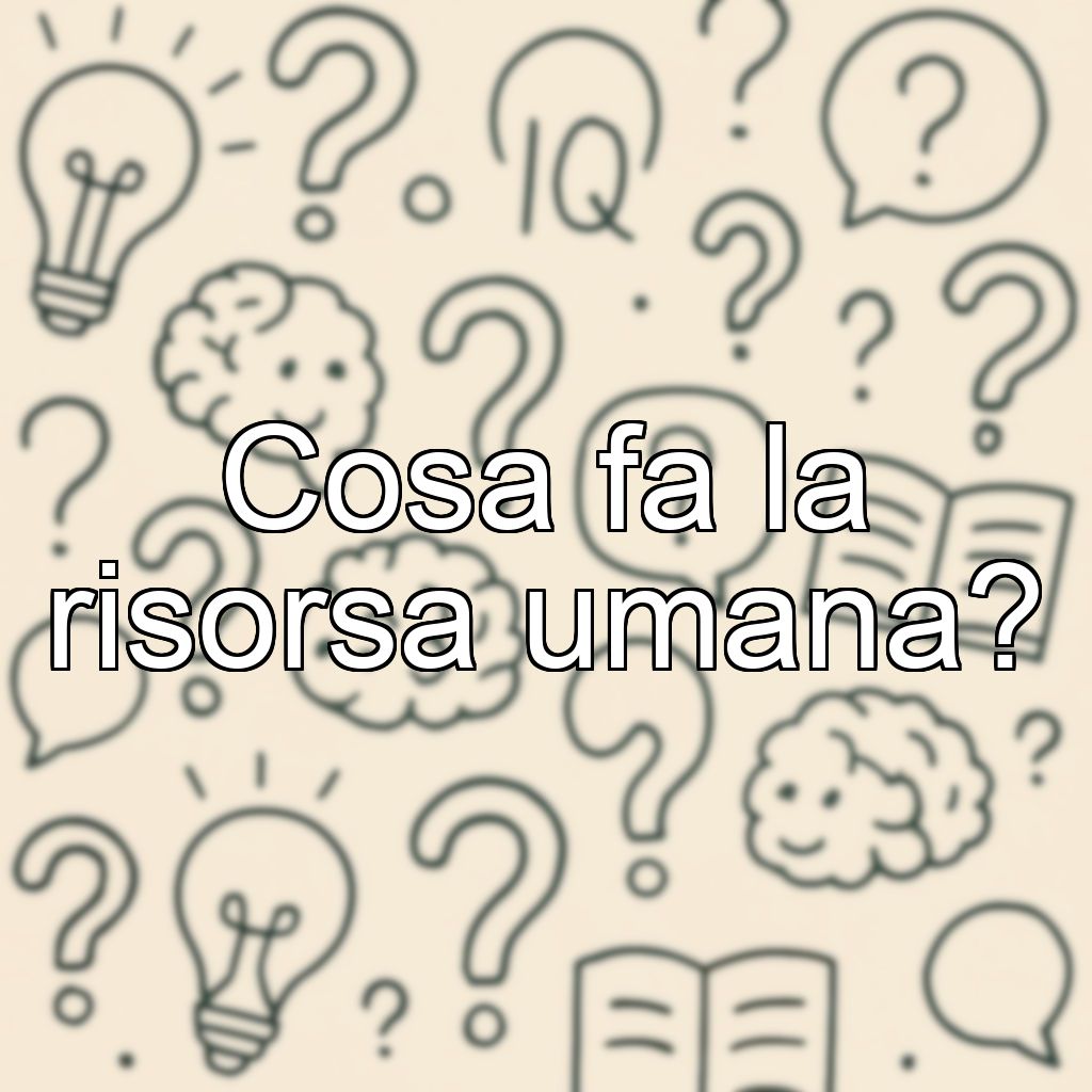 Cosa fa la risorsa umana?