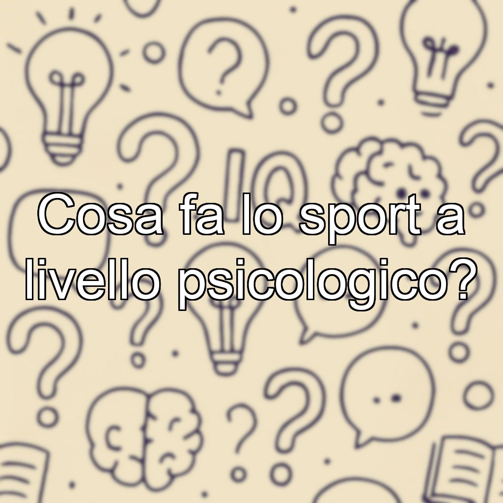 Cosa fa lo sport a livello psicologico?