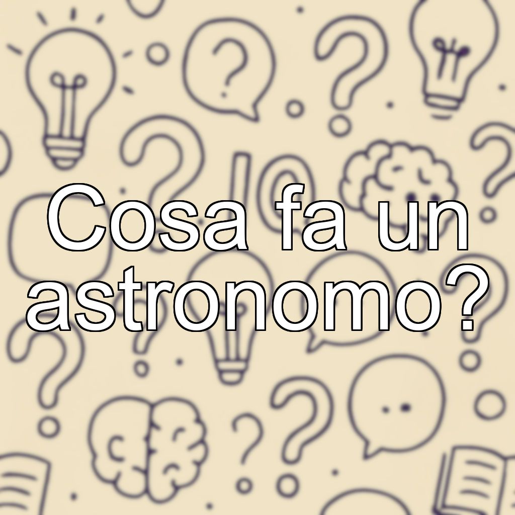Cosa fa un astronomo?