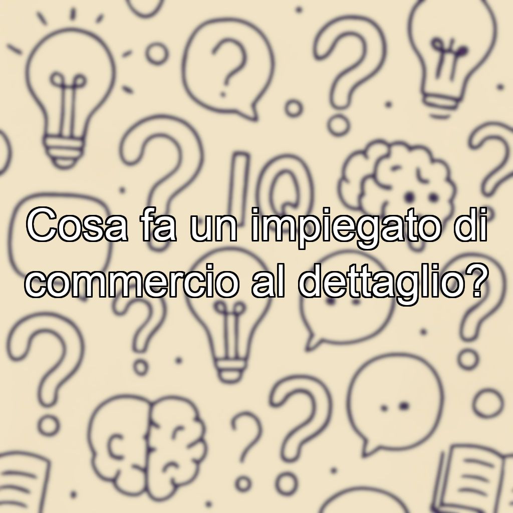 Cosa fa un impiegato di commercio al dettaglio?