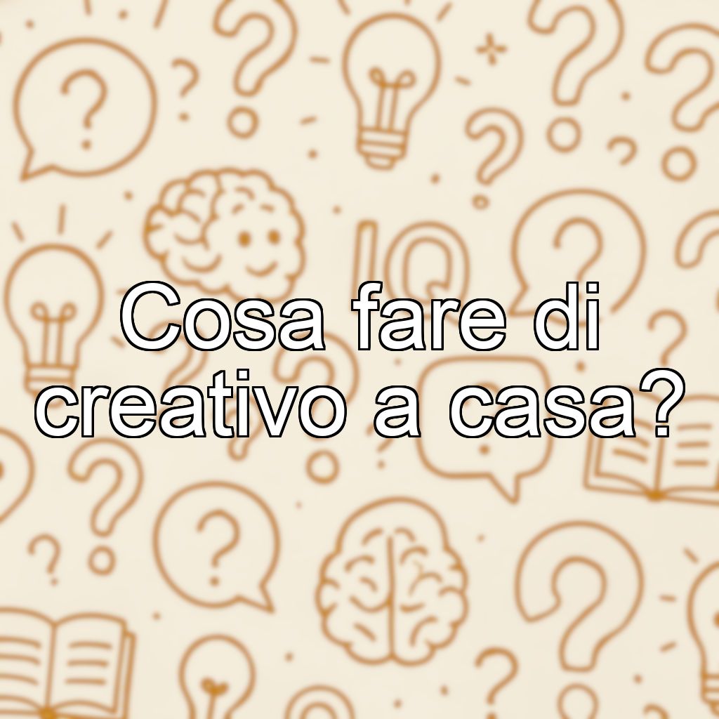 Cosa fare di creativo a casa?