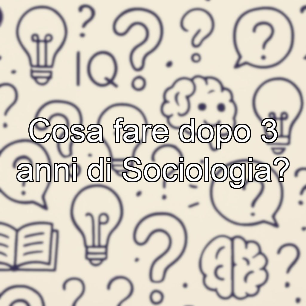 Cosa fare dopo 3 anni di Sociologia?