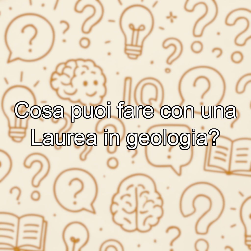 Cosa puoi fare con una Laurea in geologia?