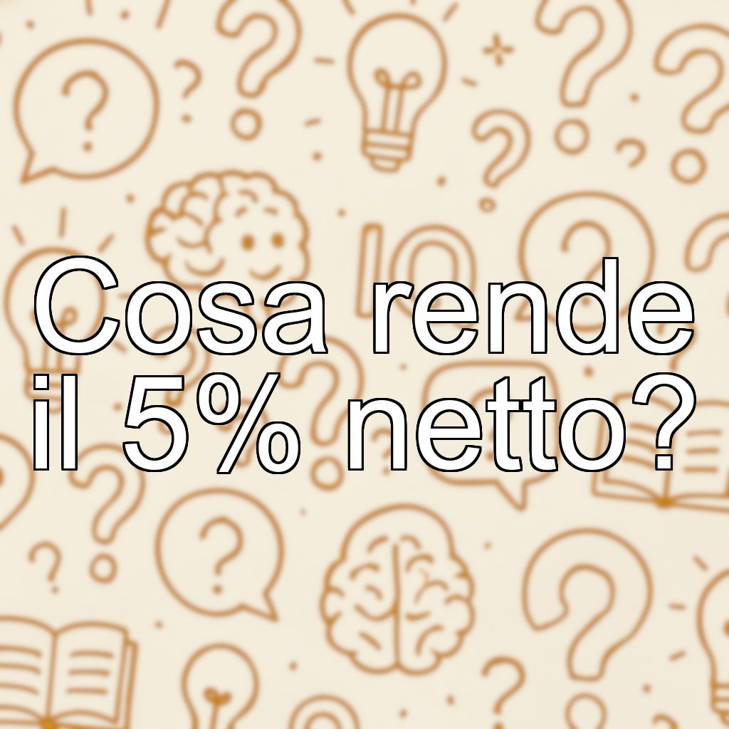 Cosa rende il 5% netto?