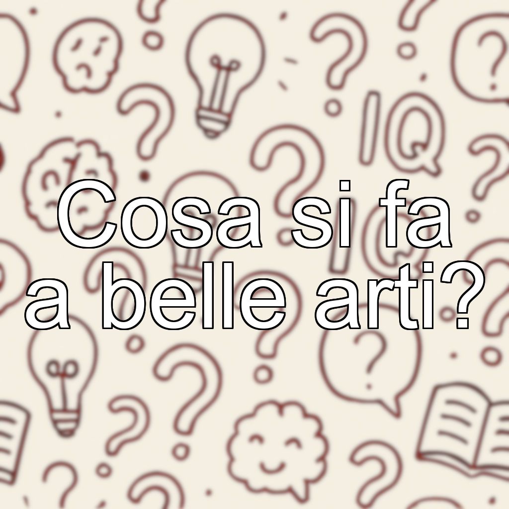 Cosa si fa a belle arti?