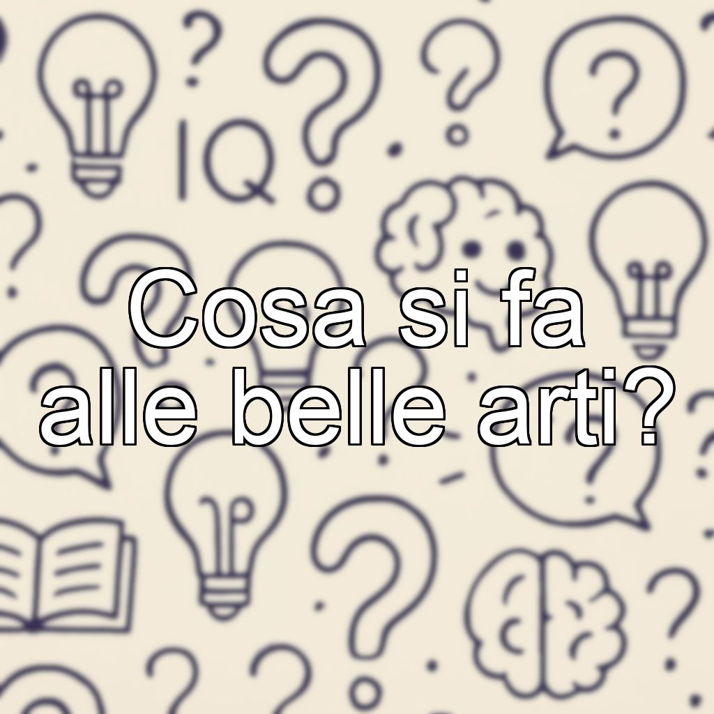 Cosa si fa alle belle arti?