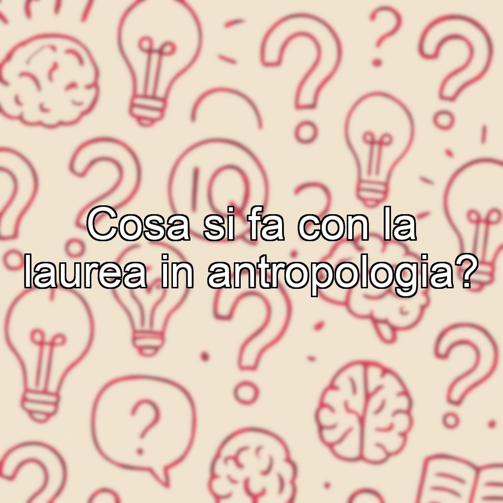 Cosa si fa con la laurea in antropologia?