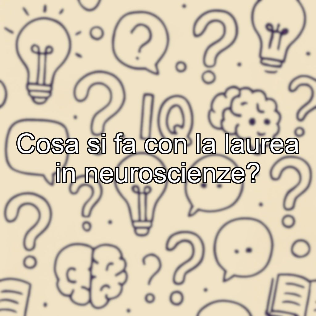 Cosa si fa con la laurea in neuroscienze?