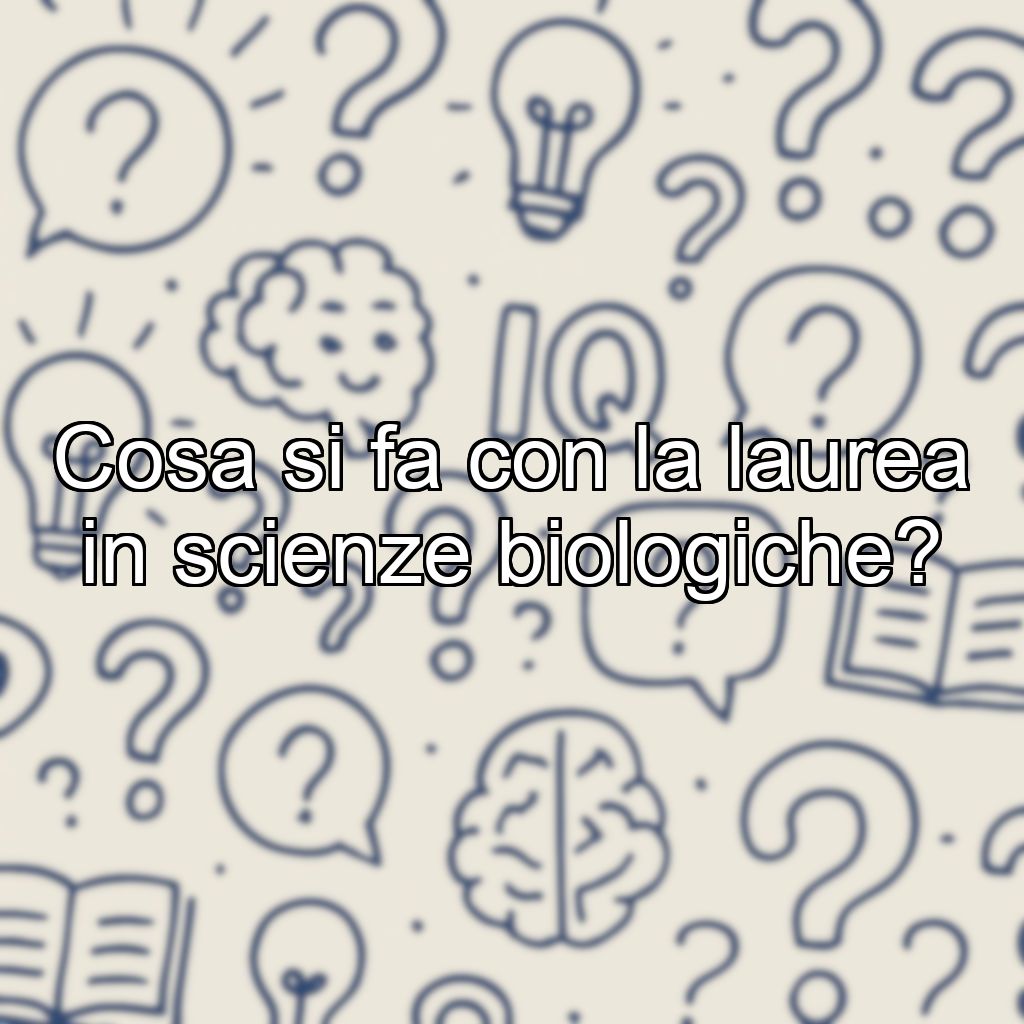 Cosa si fa con la laurea in scienze biologiche?