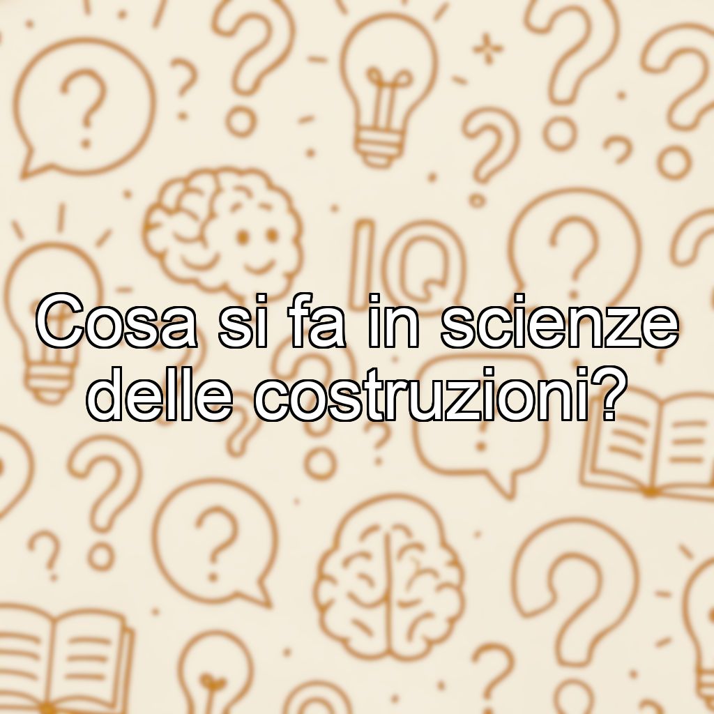 Cosa si fa in scienze delle costruzioni?