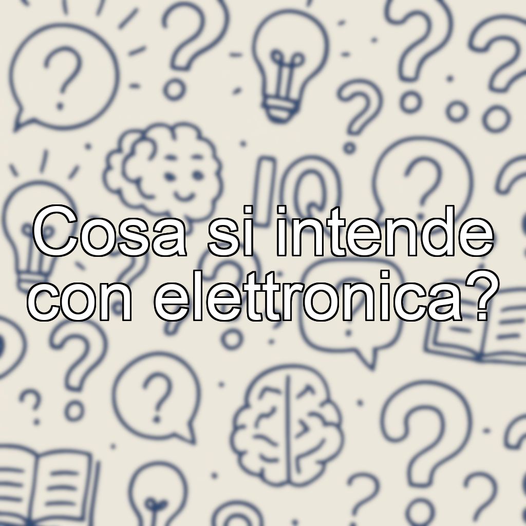 Cosa si intende con elettronica?