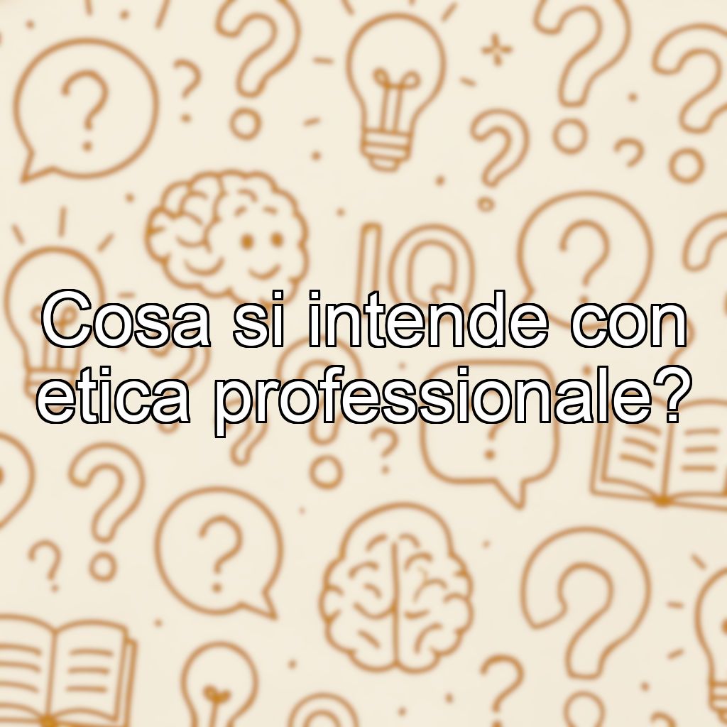 Cosa si intende con etica professionale?