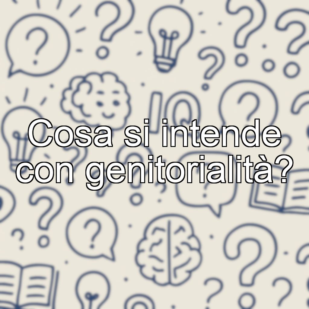 Cosa si intende con genitorialità?