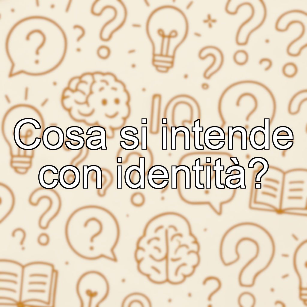 Cosa si intende con identità?