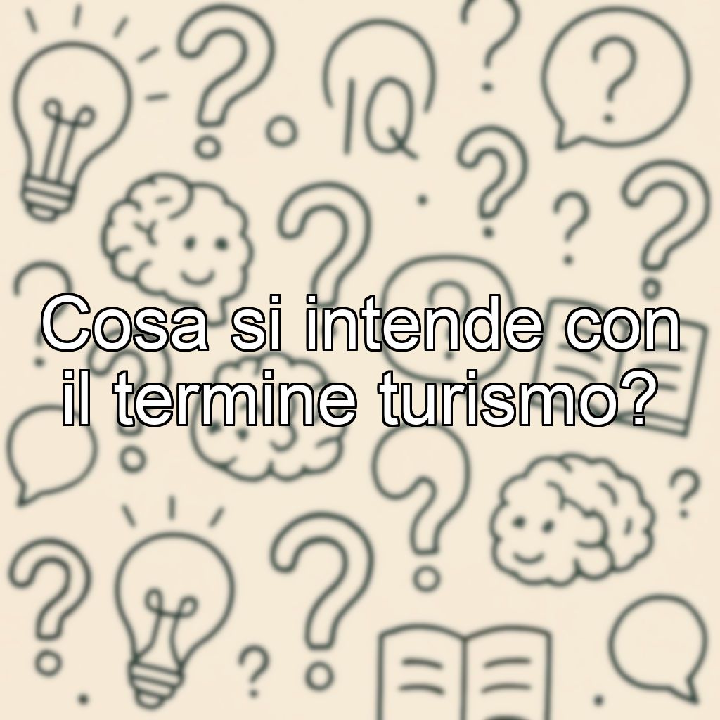 Cosa si intende con il termine turismo?