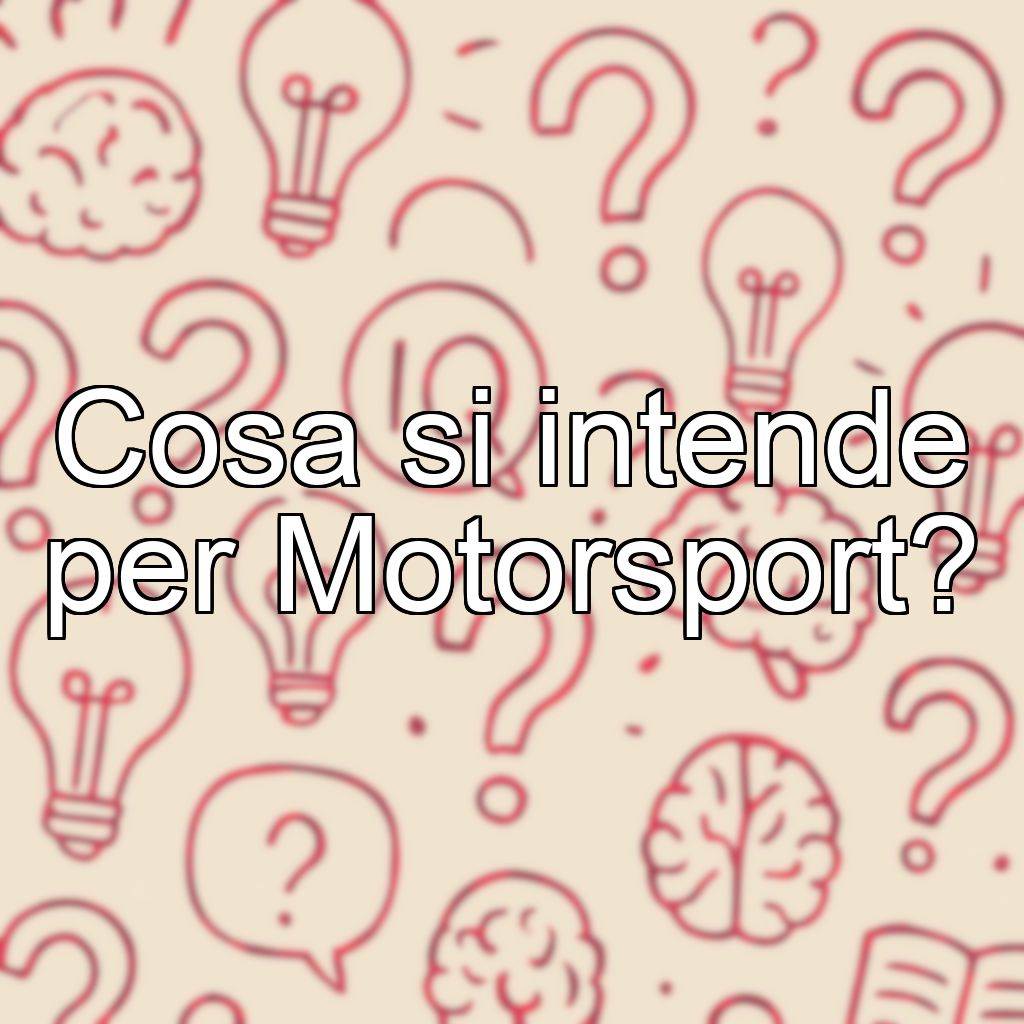 Cosa si intende per Motorsport?