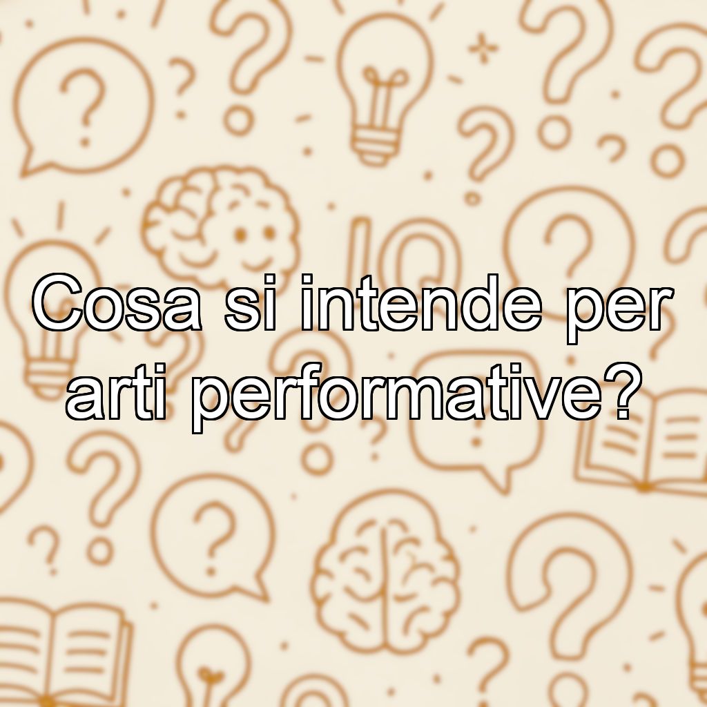 Cosa si intende per arti performative?
