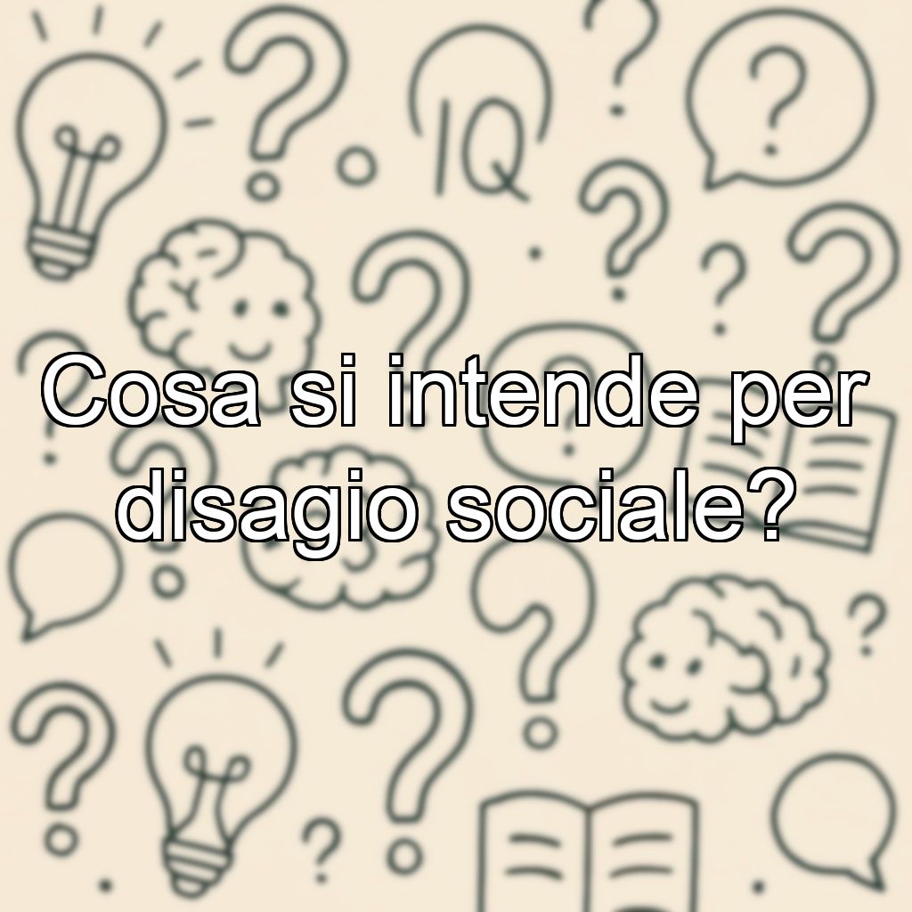 Cosa si intende per disagio sociale?