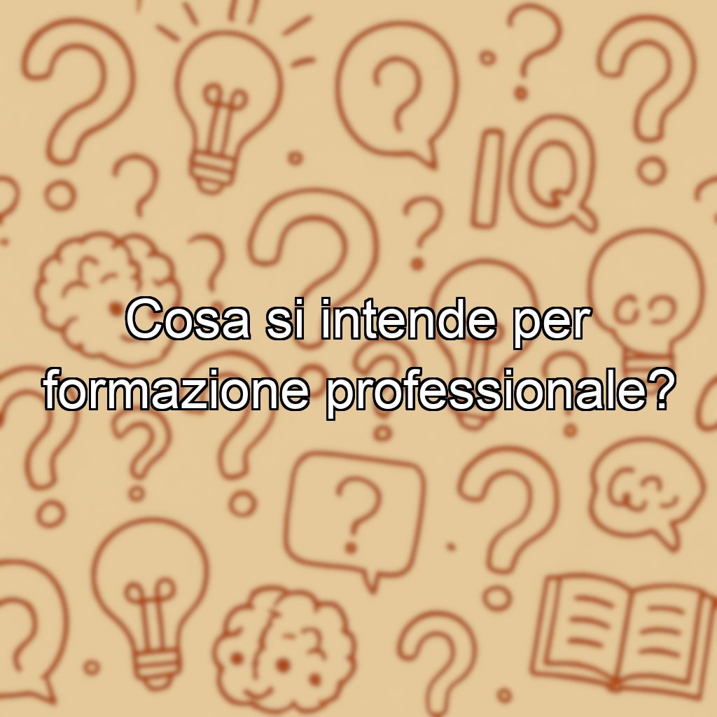 Cosa si intende per formazione professionale?