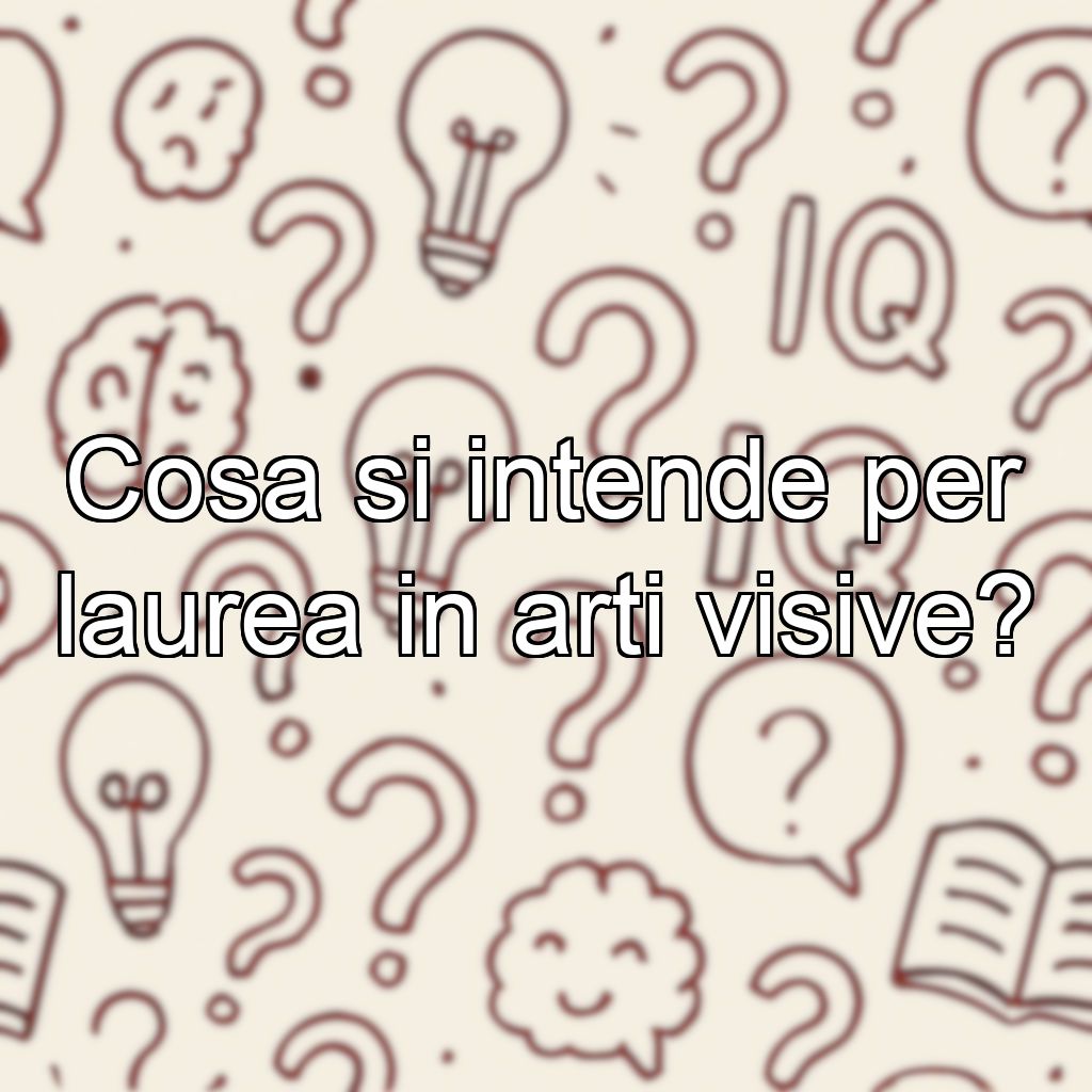 Cosa si intende per laurea in arti visive?